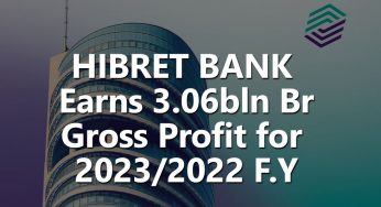 Hibret Bank Grosses 3.06 billion birr Profit for 2023/2022 F.Y, Almost doubles it’s EPS